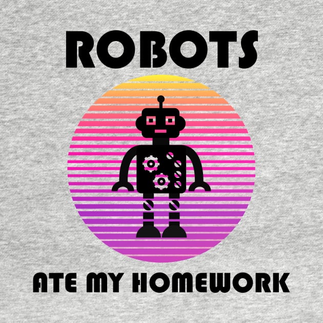 Robots Ate My Homework | Funny back to school design by MaryMary